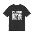 Pierced Nipples Taste Like House Keys T-Shirt