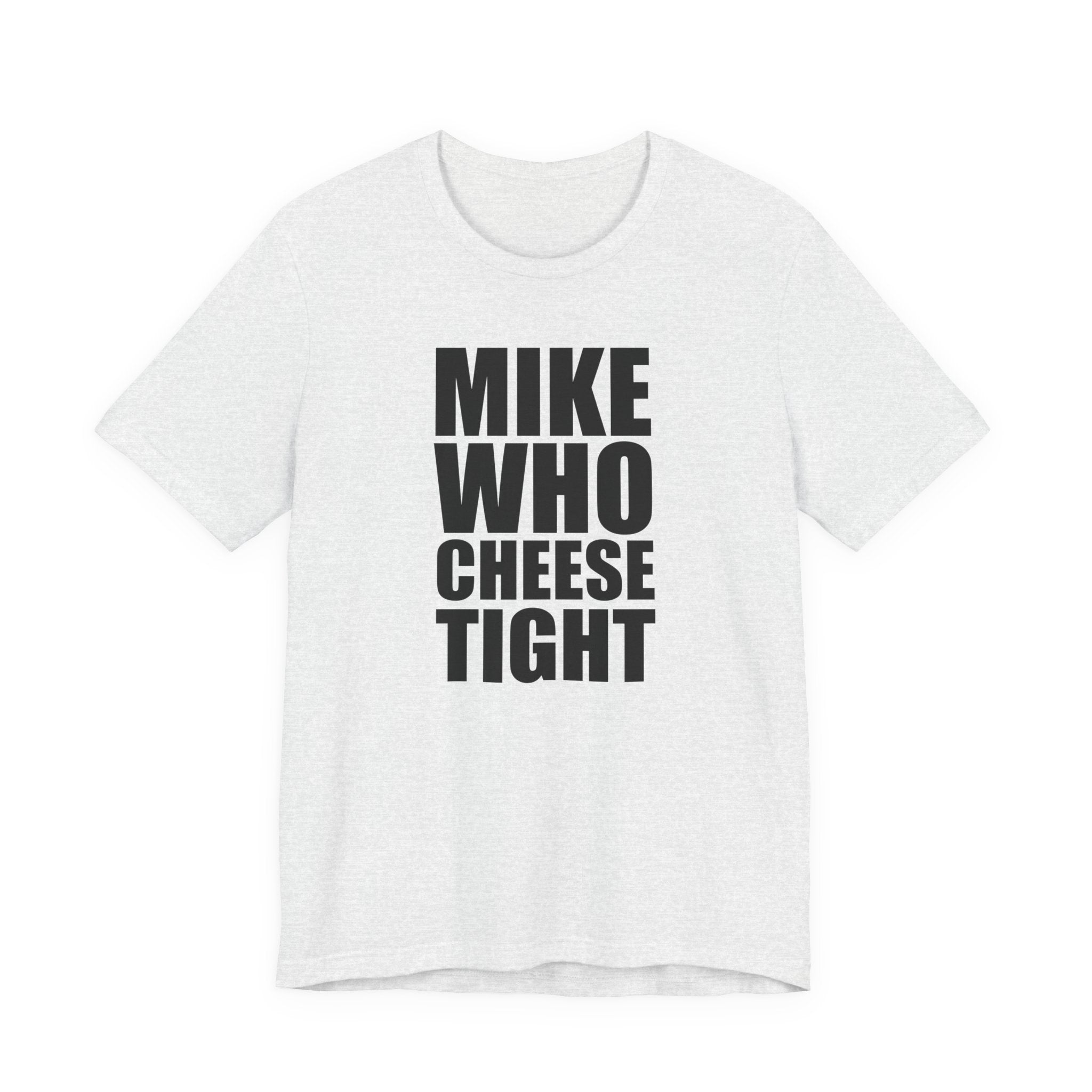 Mike Who Cheese Tight T-Shirt