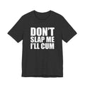 Don't Slap Me I'll Cum T-Shirt
