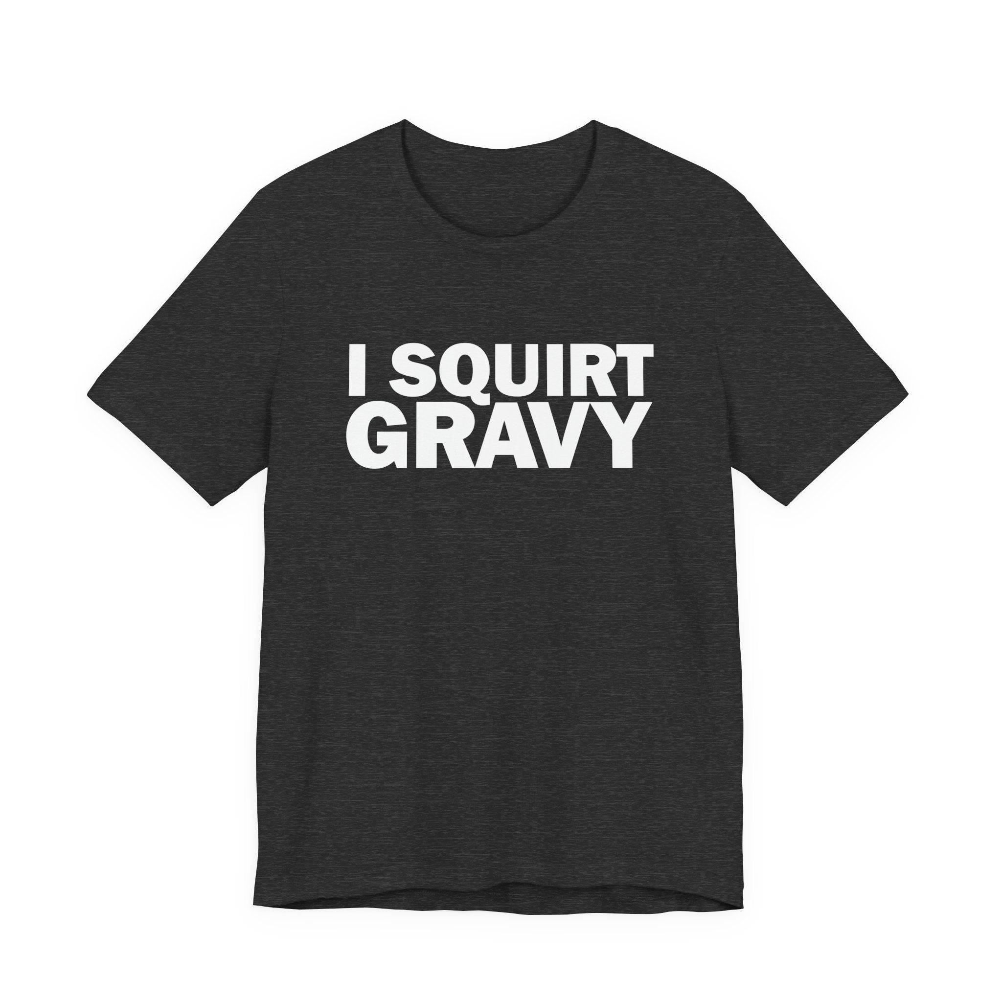 I Squirt Gravy T-Shirt — Funny Thanksgiving Dinner Tee