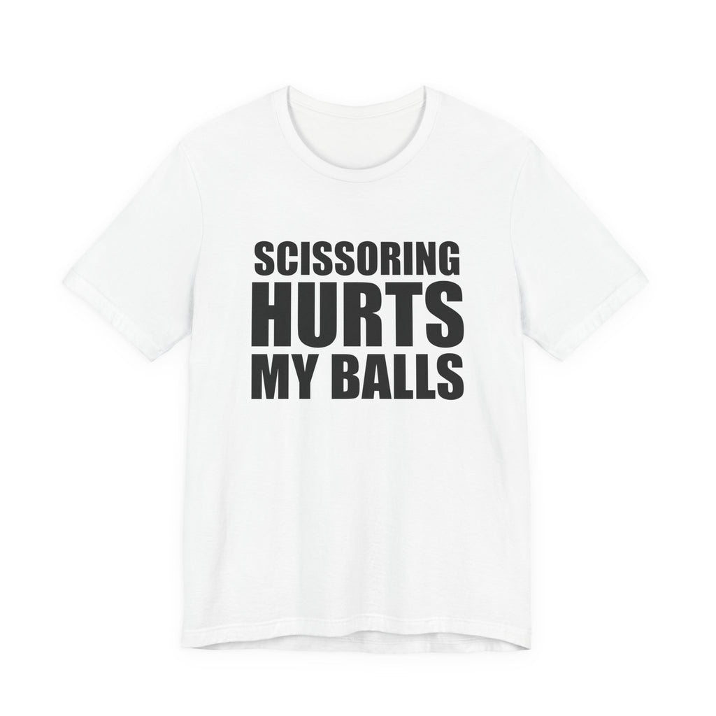 Scissoring Hurts My Balls T-Shirt