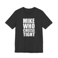 Mike Who Cheese Tight T-Shirt
