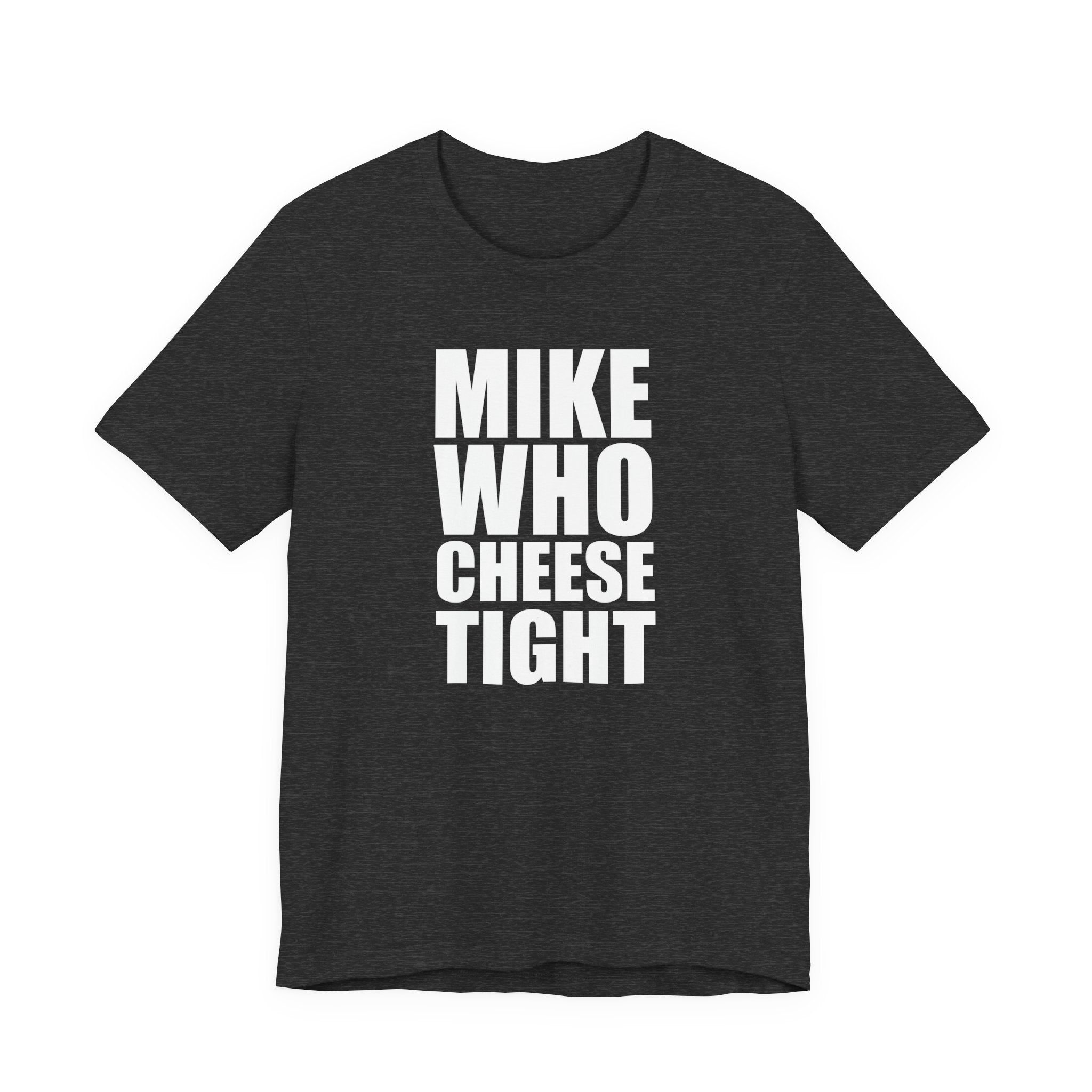 Mike Who Cheese Tight T-Shirt