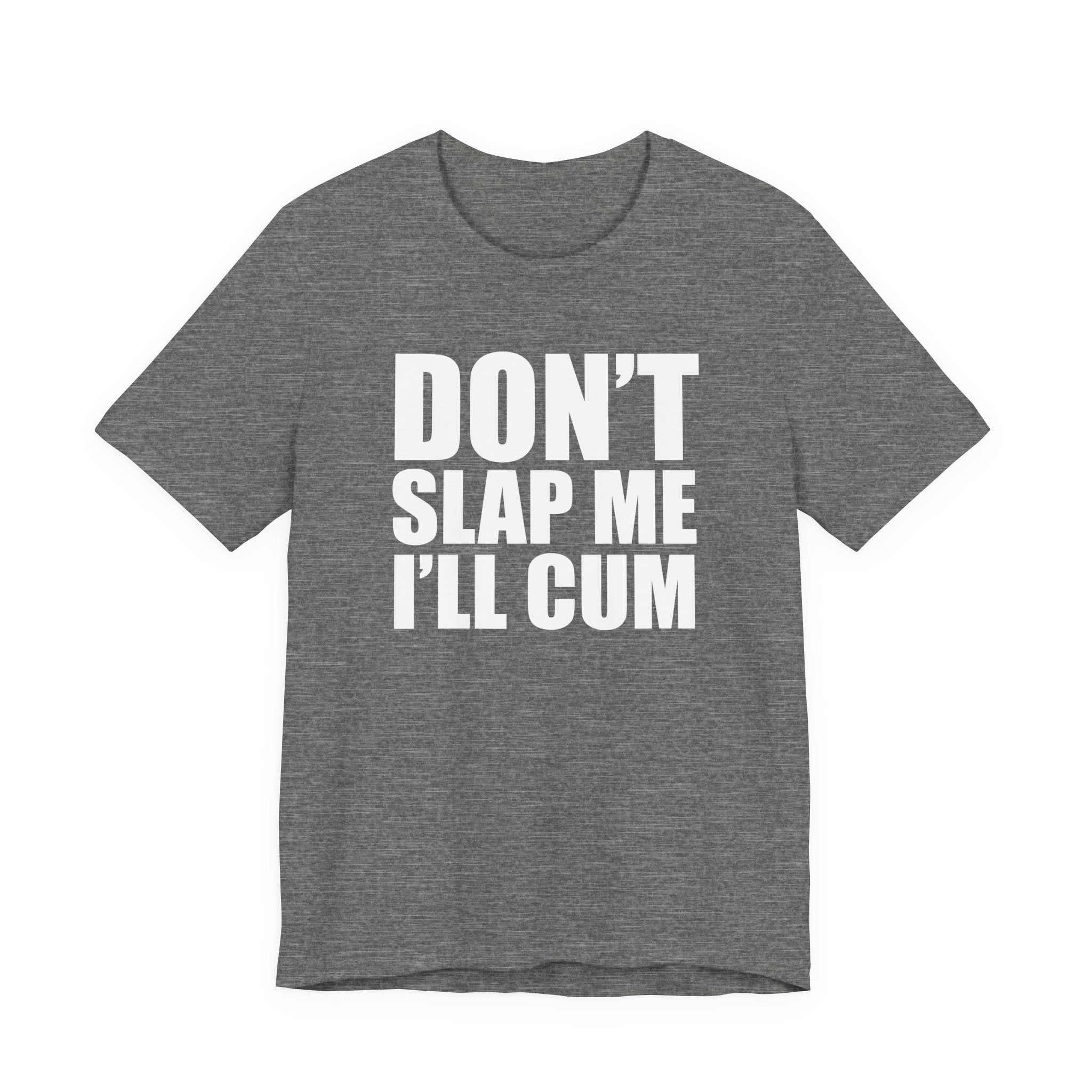 Don't Slap Me I'll Cum T-Shirt