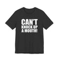 Can't Knock Up a Mouth! T- Shirt