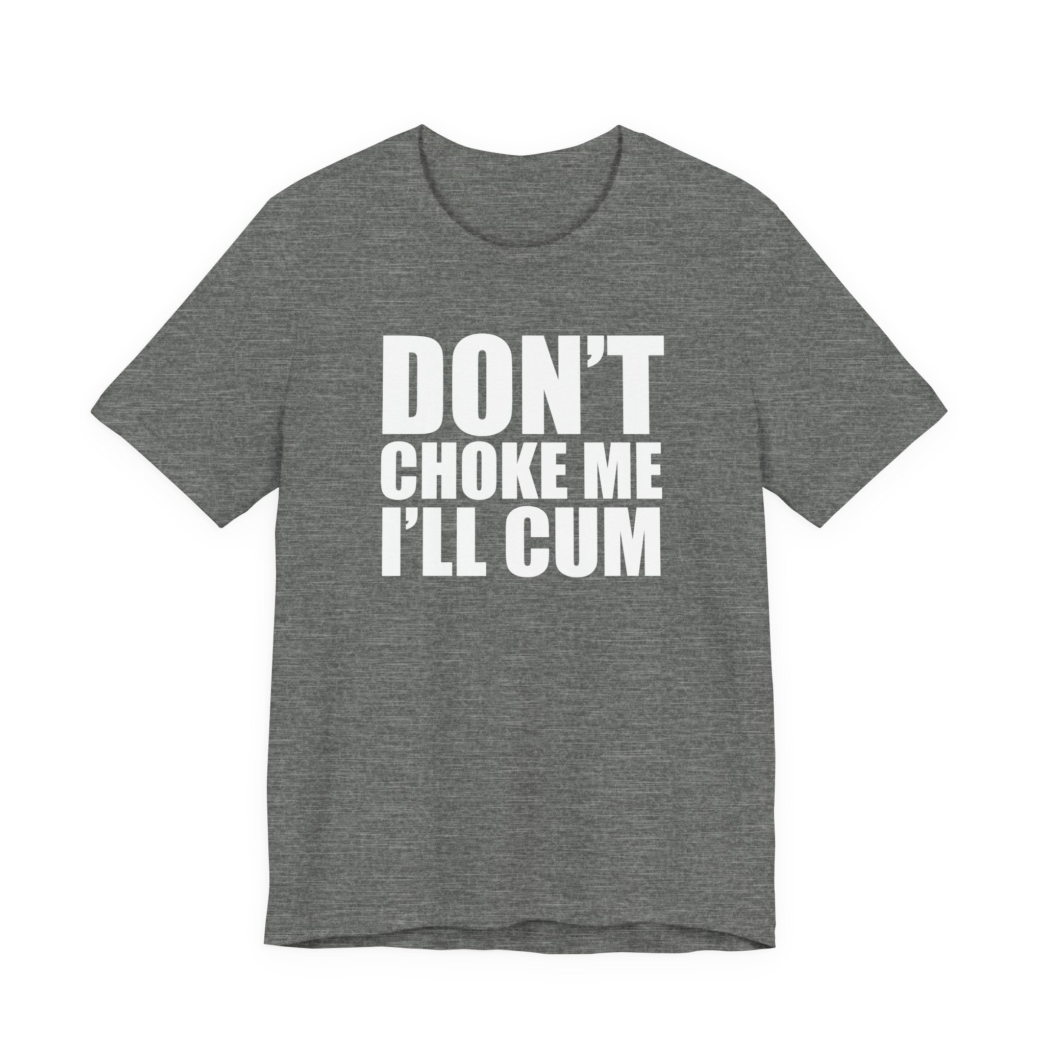 Graphic Tee — "Don’t Choke Me I’ll Cum" Bold Text Shirt