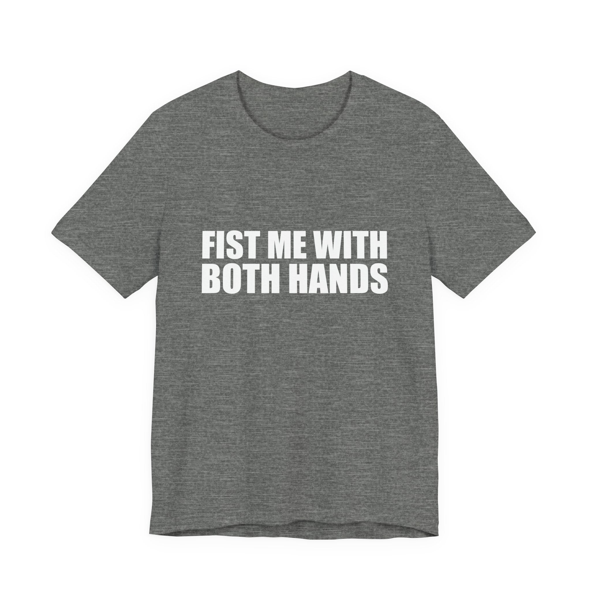 Fist Me With Both Hands T-Shirt