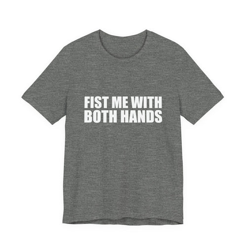 Fist Me With Both Hands T-Shirt