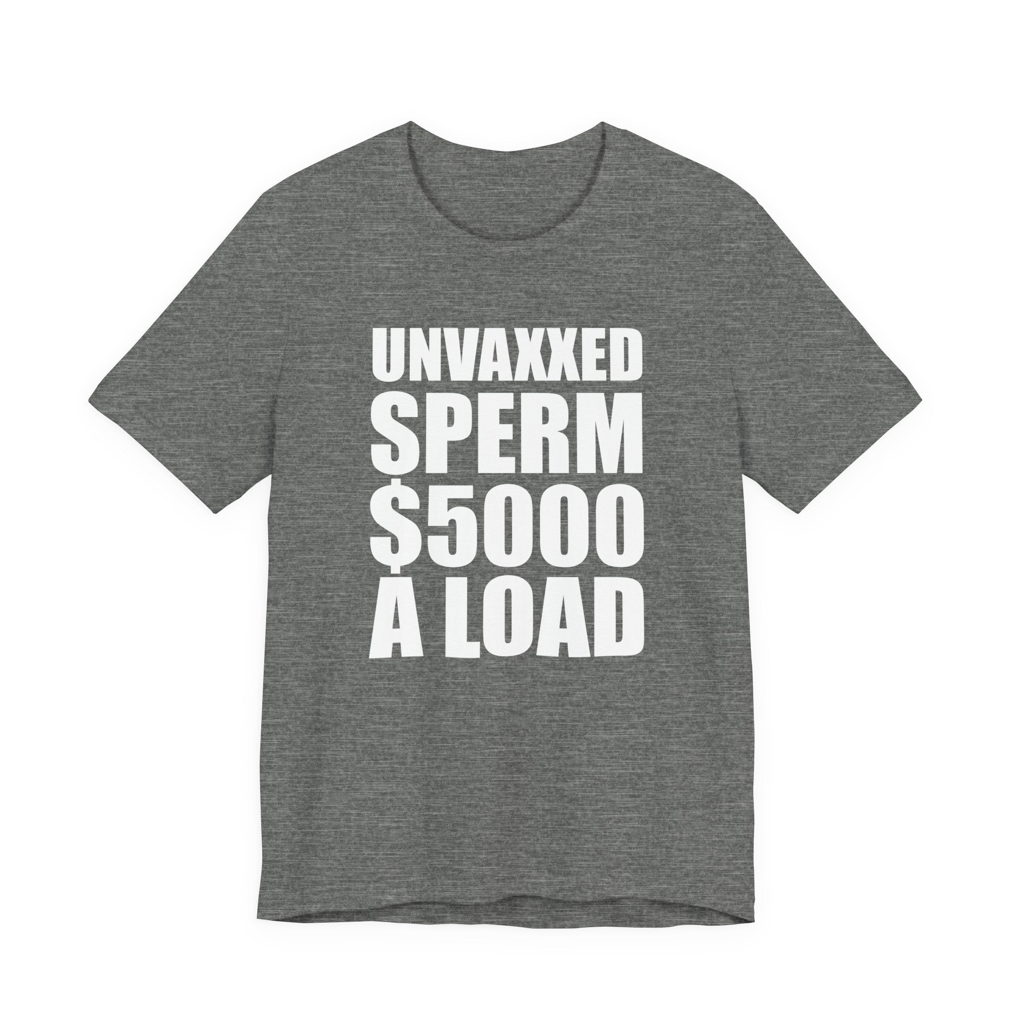 Unvaxxed Sperm $5000 a Load T-Shirt