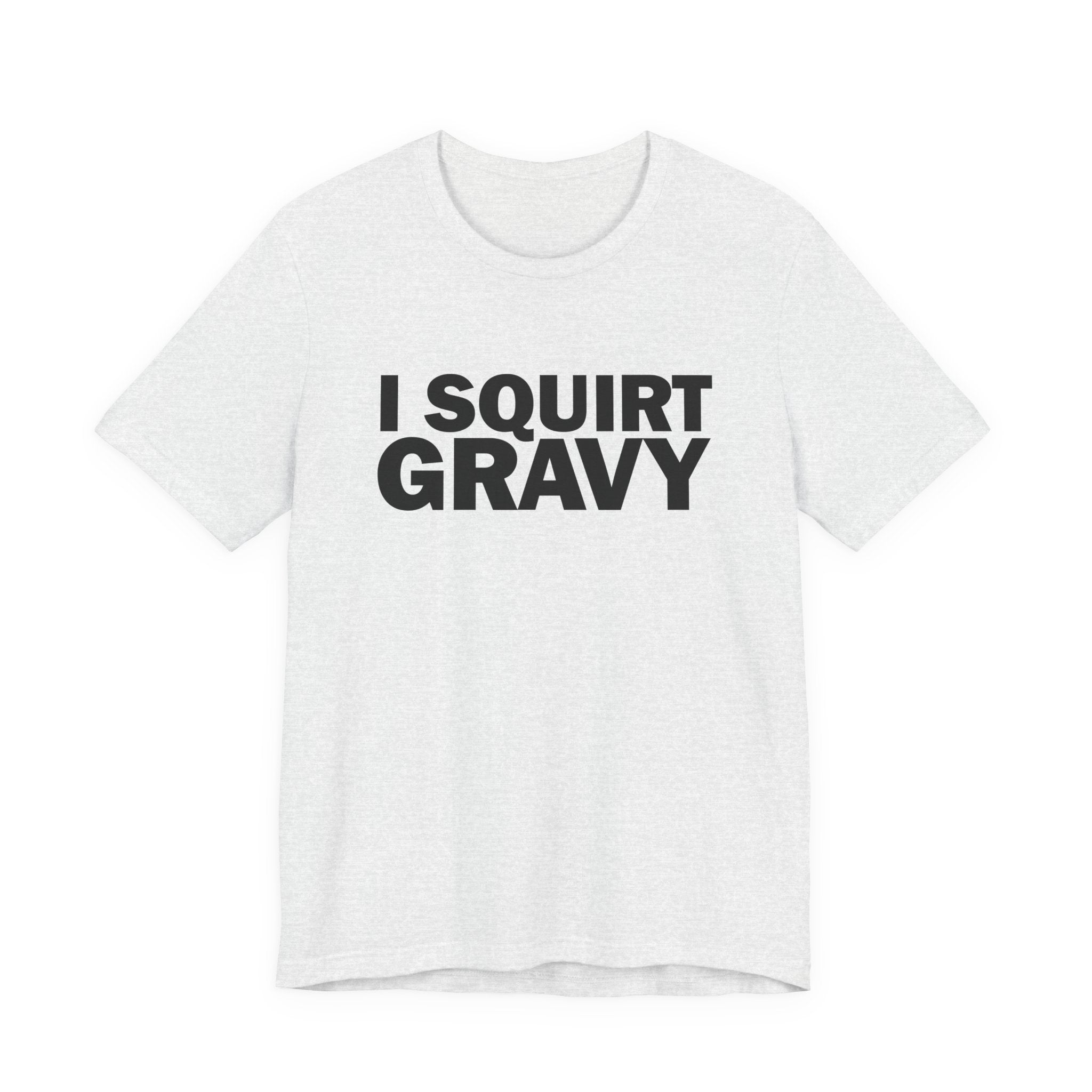 I Squirt Gravy T-Shirt — Funny Thanksgiving Dinner Tee