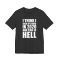 I Think I Died of COVID in 2020 and This Is Hell T-Shirt
