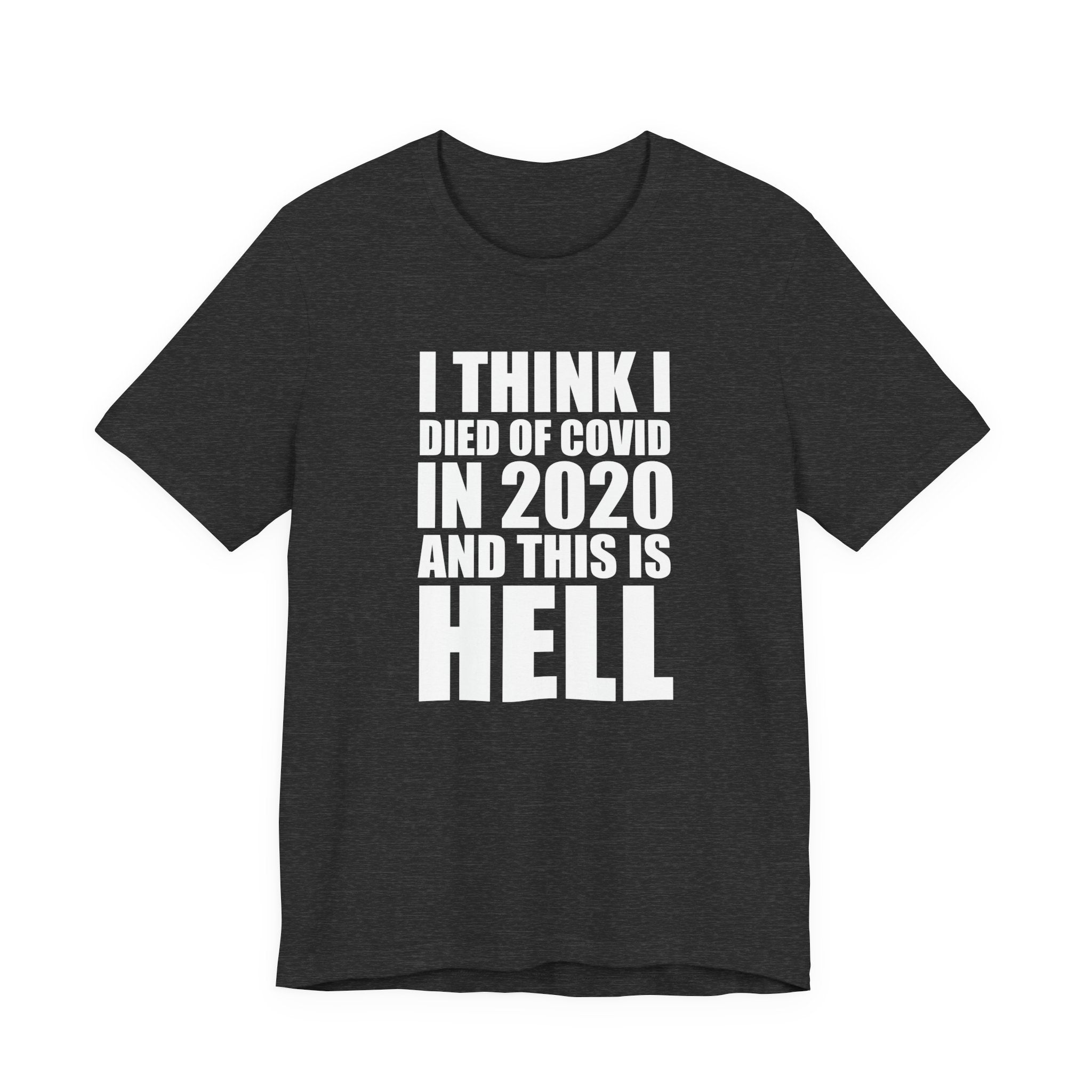 I Think I Died of COVID in 2020 and This Is Hell T-Shirt