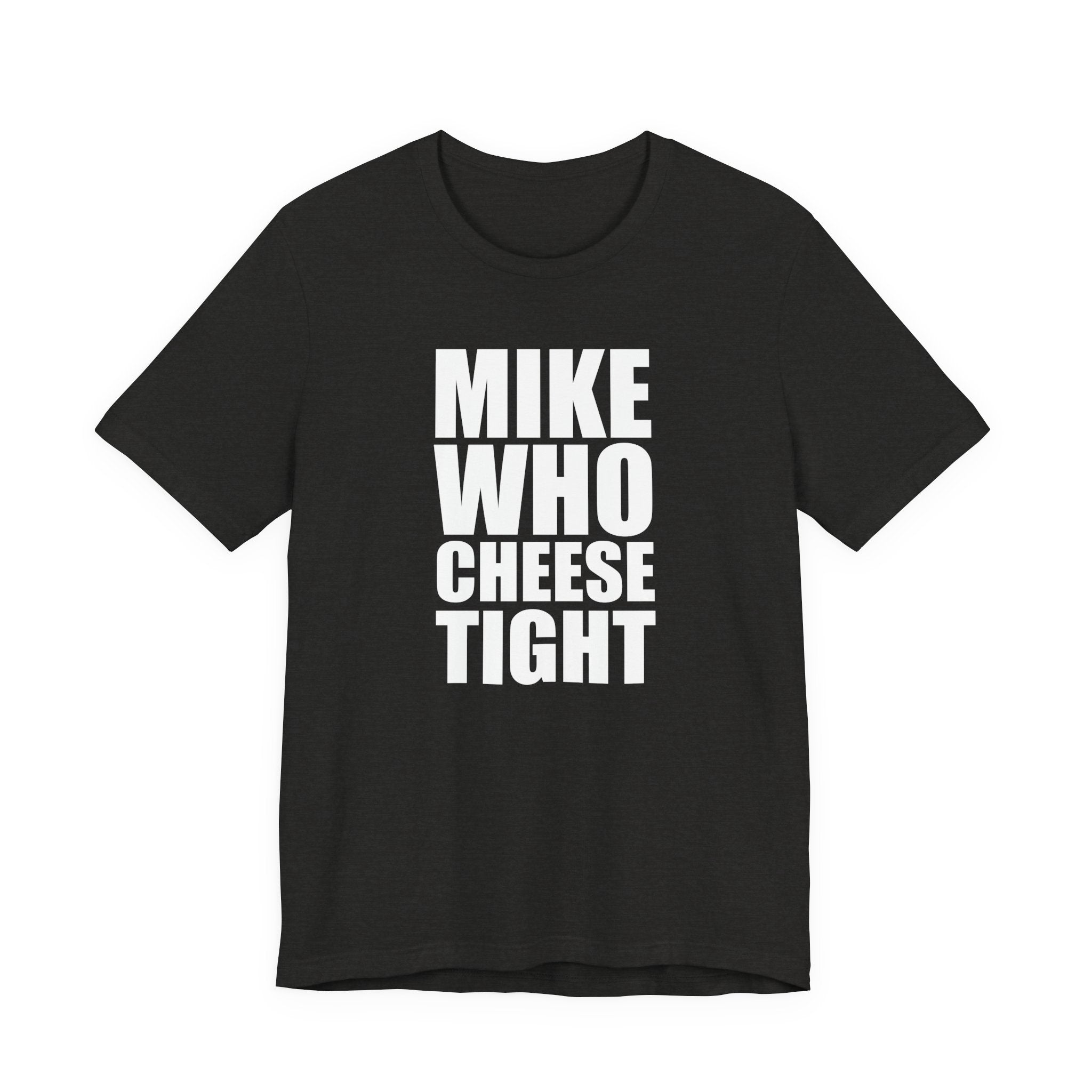 Mike Who Cheese Tight T-Shirt