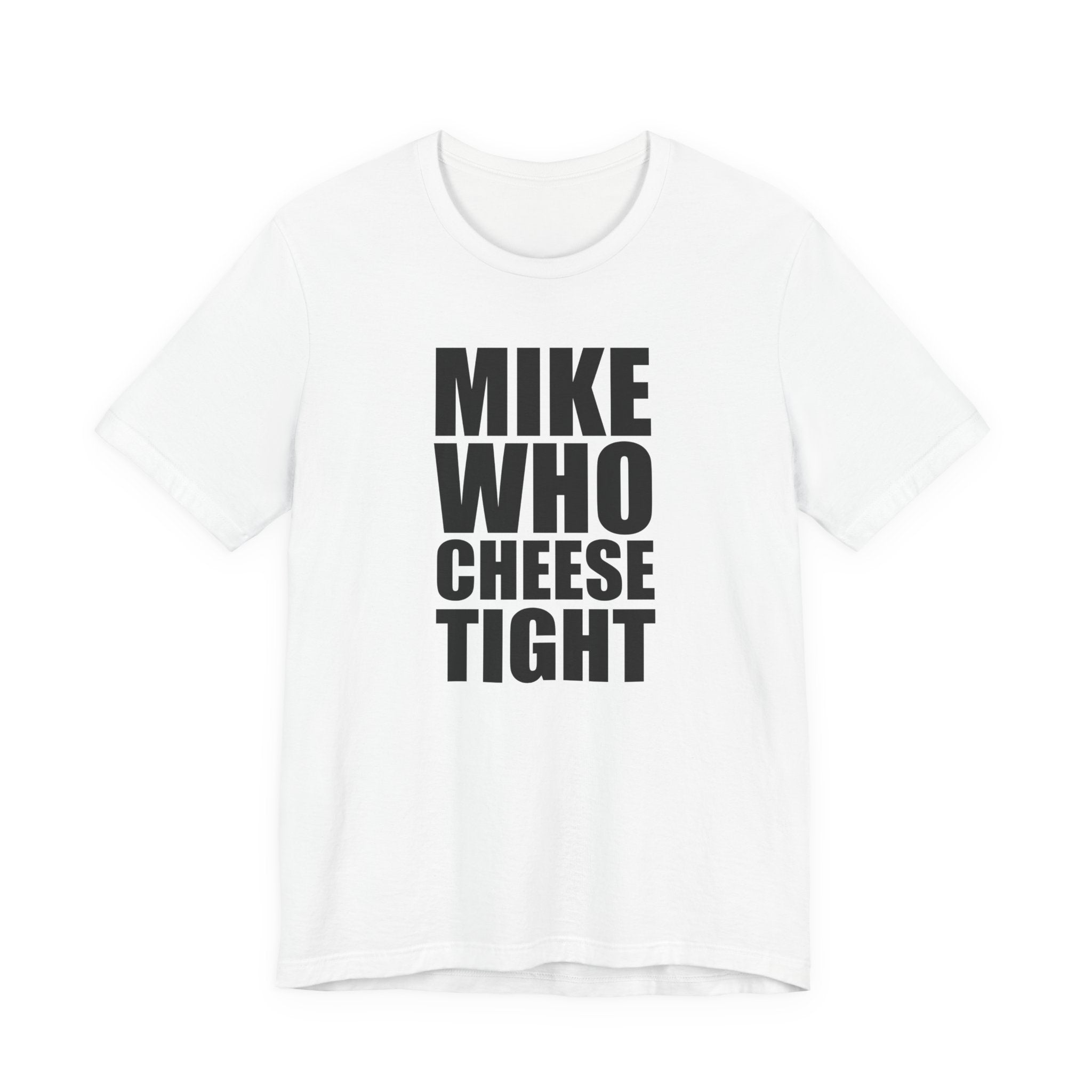Mike Who Cheese Tight T-Shirt