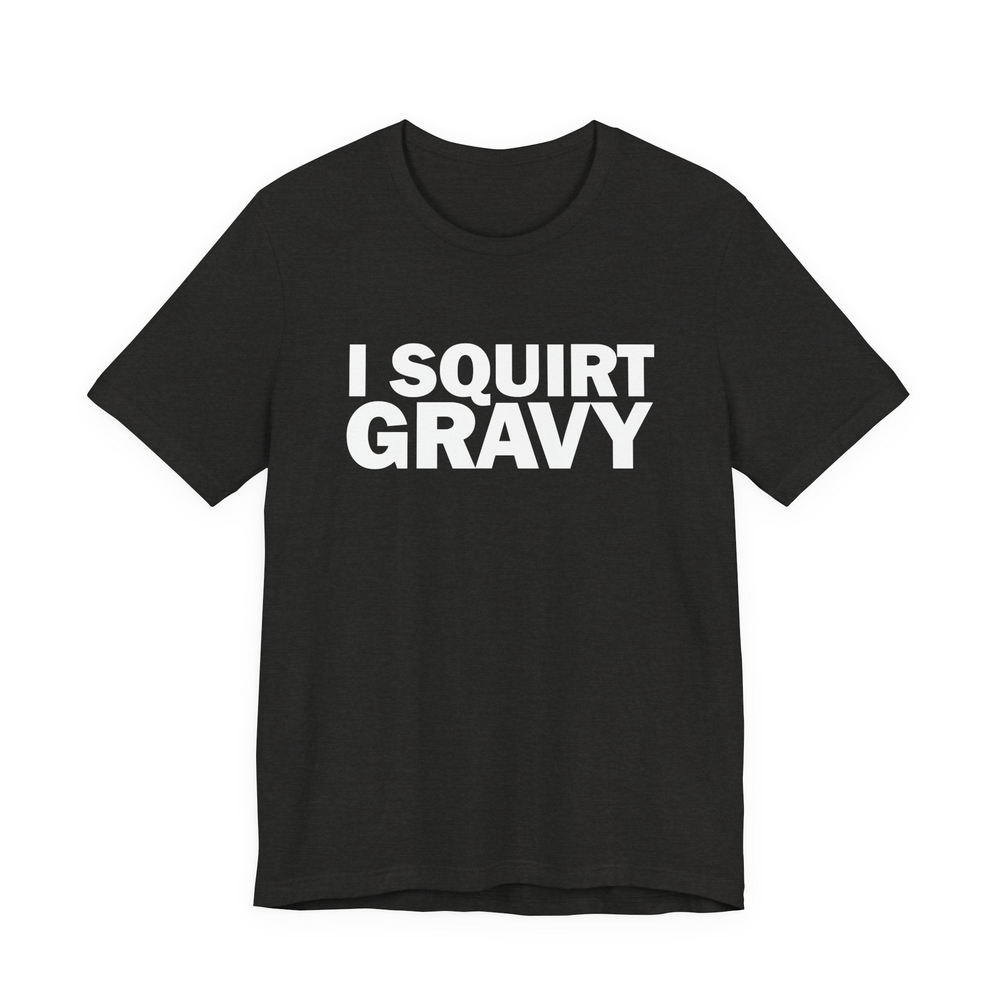 I Squirt Gravy T-Shirt — Funny Thanksgiving Dinner Tee
