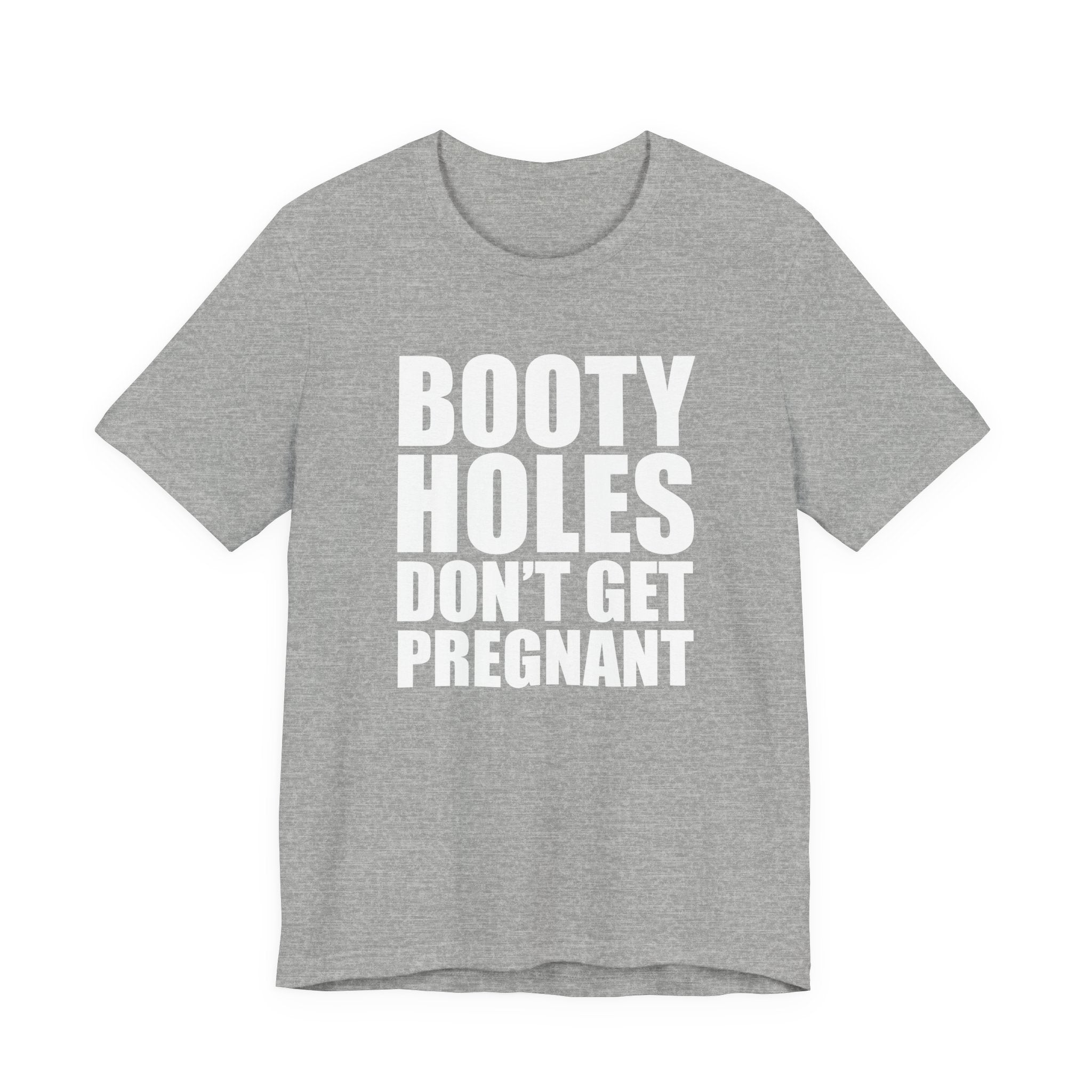 Funny Statement Tee — “Booty Holes Don’t Get Pregnant” Graphic T-Shirt