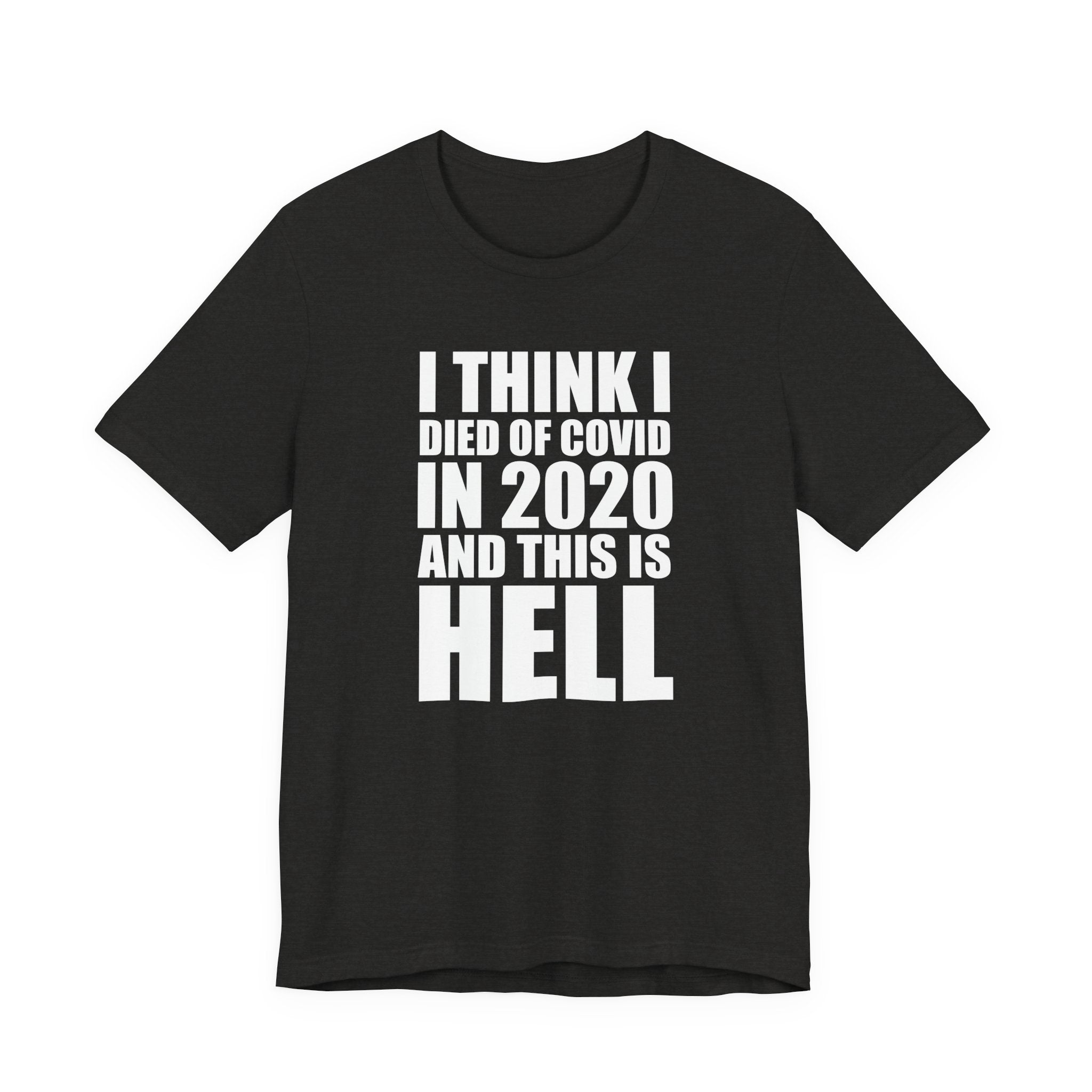 I Think I Died of COVID in 2020 and This Is Hell T-Shirt