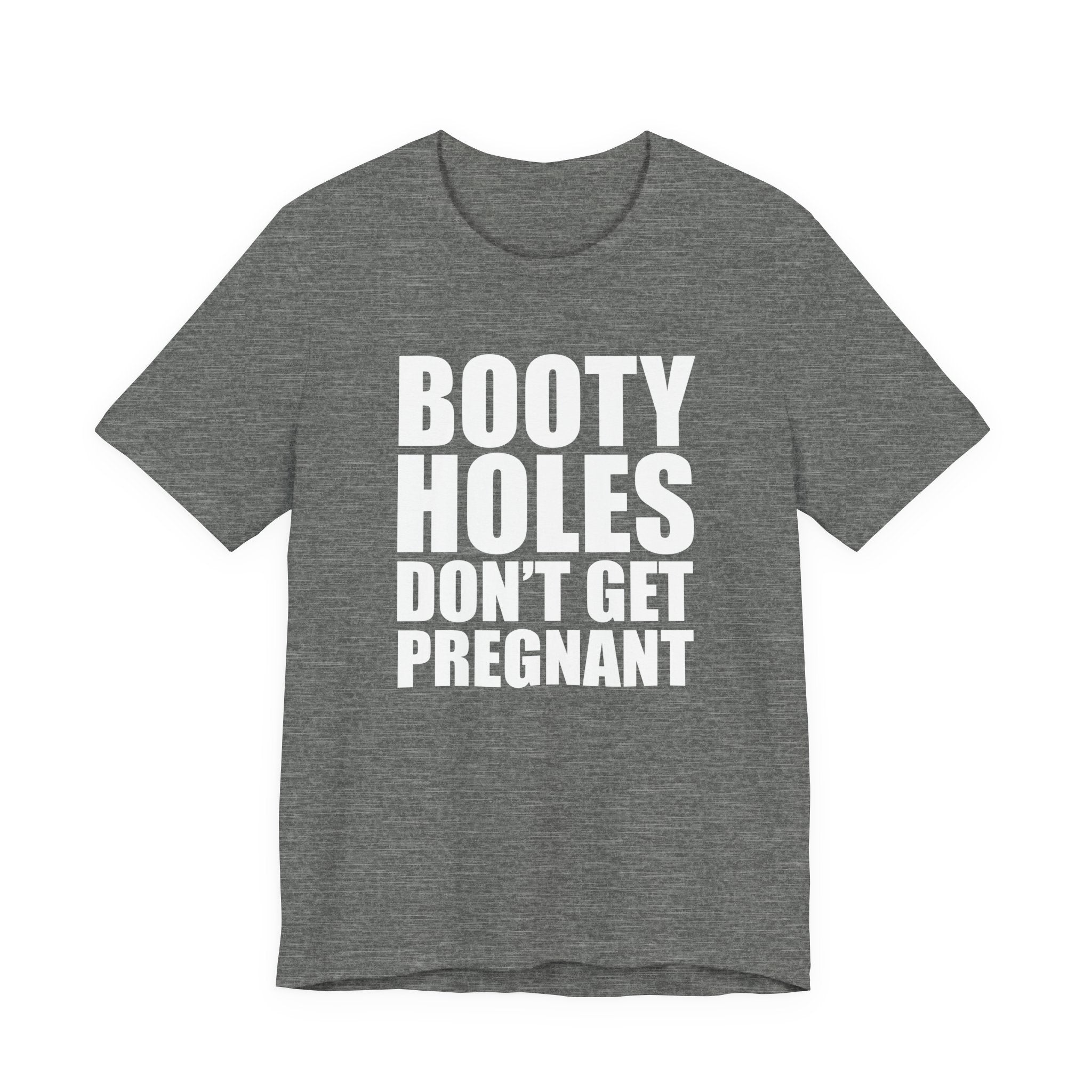 Funny Statement Tee — “Booty Holes Don’t Get Pregnant” Graphic T-Shirt
