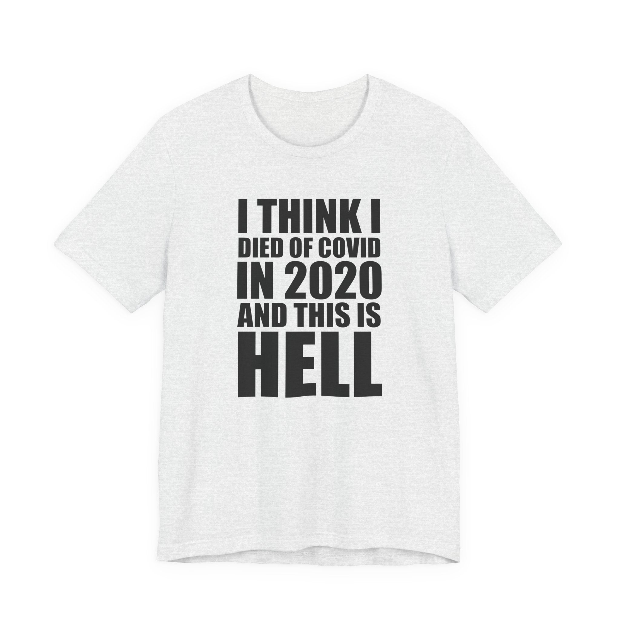 I Think I Died of COVID in 2020 and This Is Hell T-Shirt