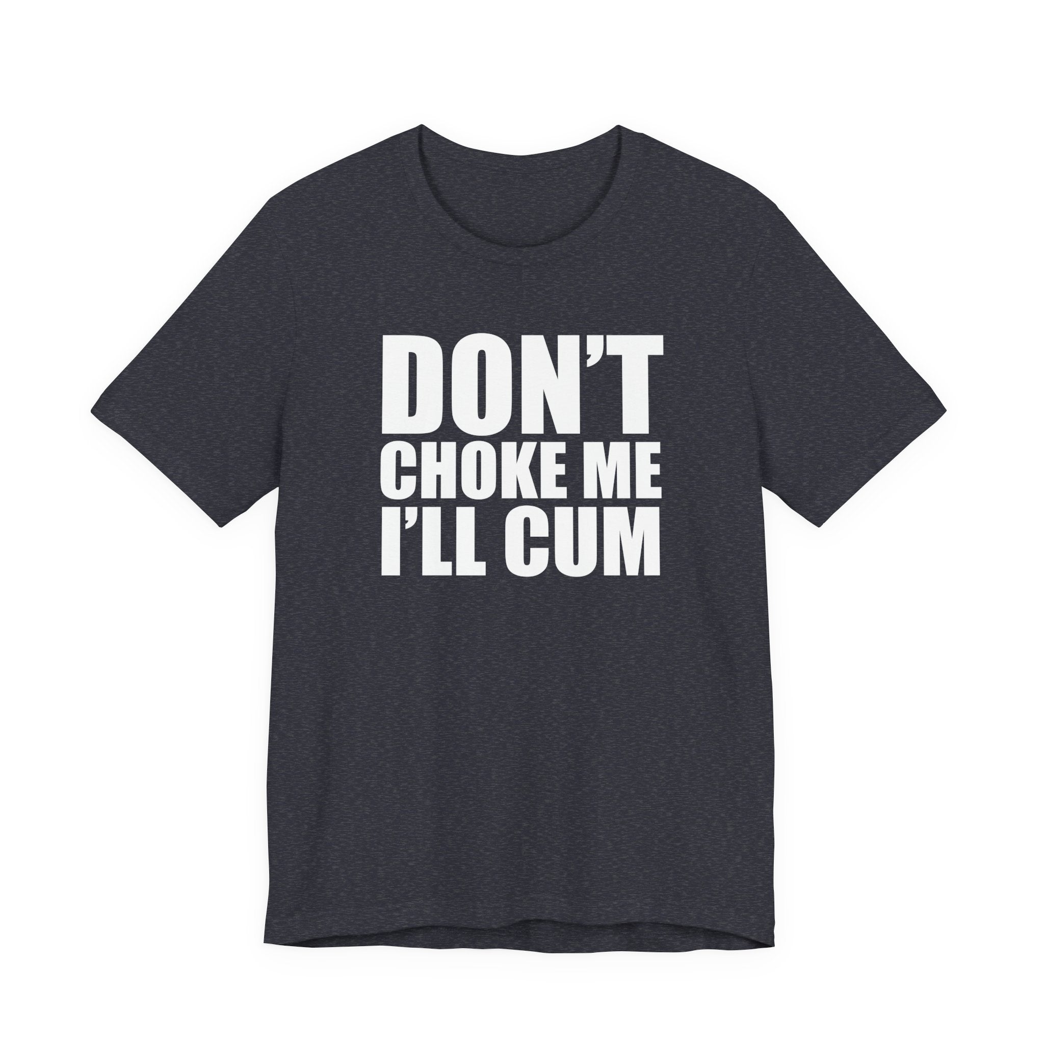 Graphic Tee — "Don’t Choke Me I’ll Cum" Bold Text Shirt