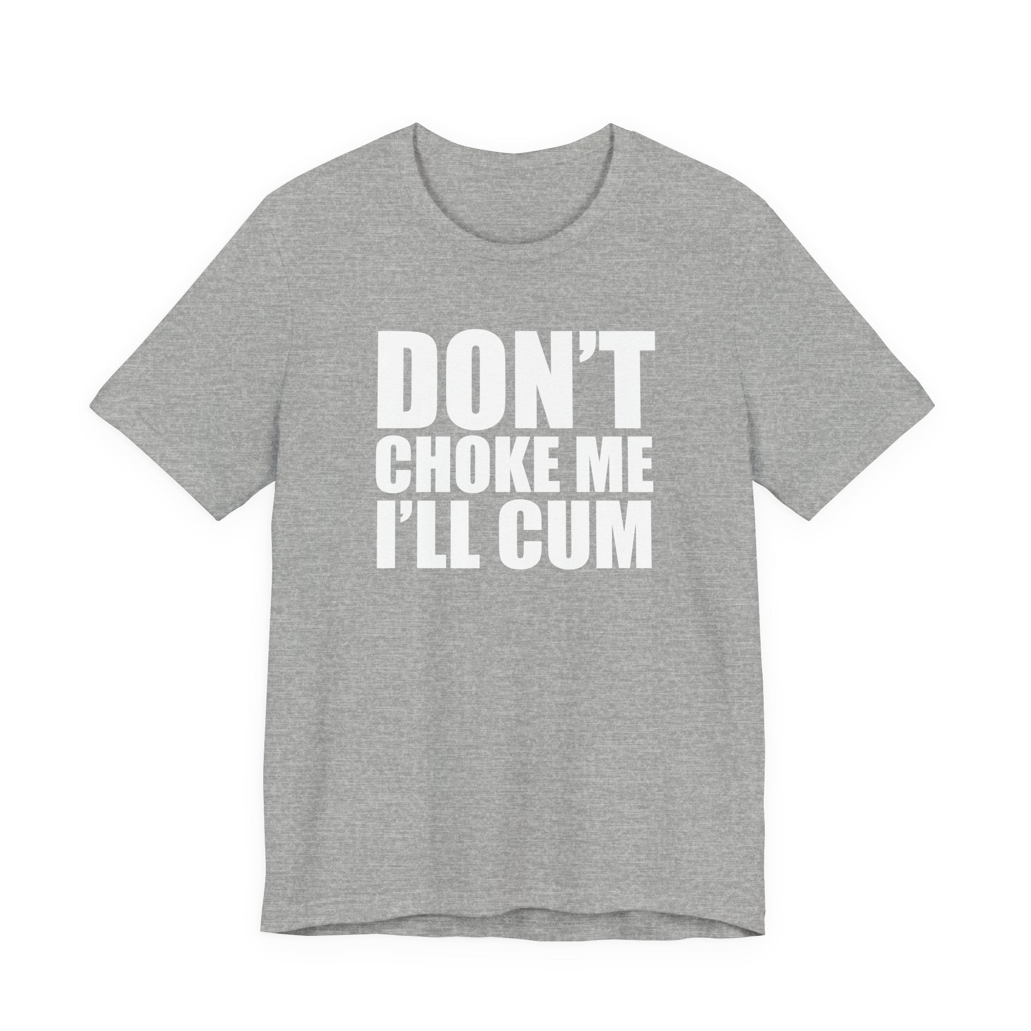 Graphic Tee — "Don’t Choke Me I’ll Cum" Bold Text Shirt