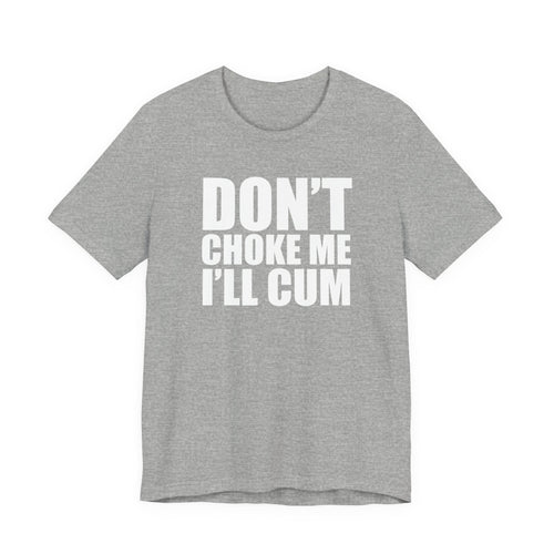 Graphic Tee — "Don’t Choke Me I’ll Cum" Bold Text Shirt